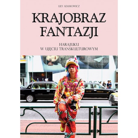 Krajobraz fantazji. Harajuku w ujęciu transkulturowym - PRZEDSPRZEDAŻ