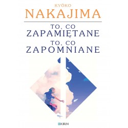 To, co zapamiętane / to, co zapomniane - Kyōko Nakajima - PRZEDSPRZEDAŻ