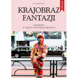 Krajobraz fantazji. Harajuku w ujęciu transkulturowym - Ebook