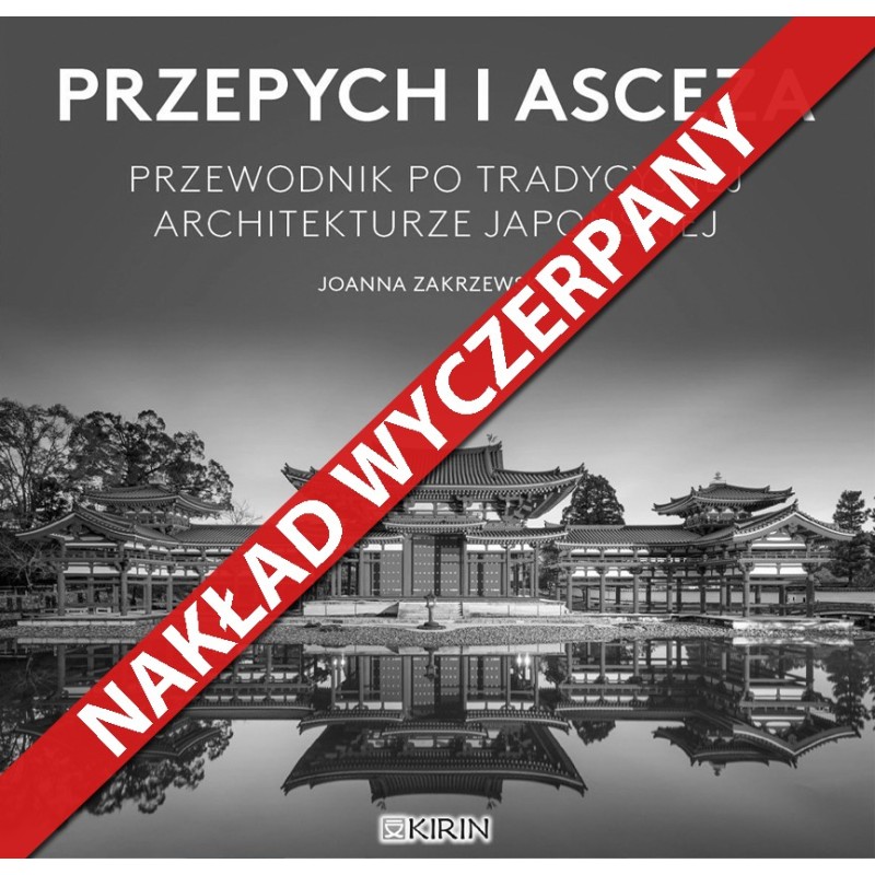 Przepych i asceza. Przewodnik po tradycyjnej architekturze japońskiej